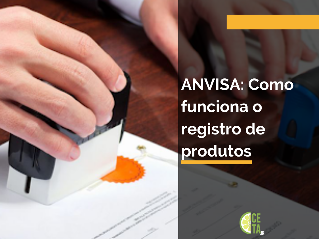 ANVISA: Como Funciona O Registro De Produtos - CETA Jr.