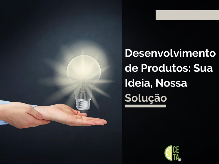 Desenvolvimento de Produtos: Sua Ideia, Nossa Solução