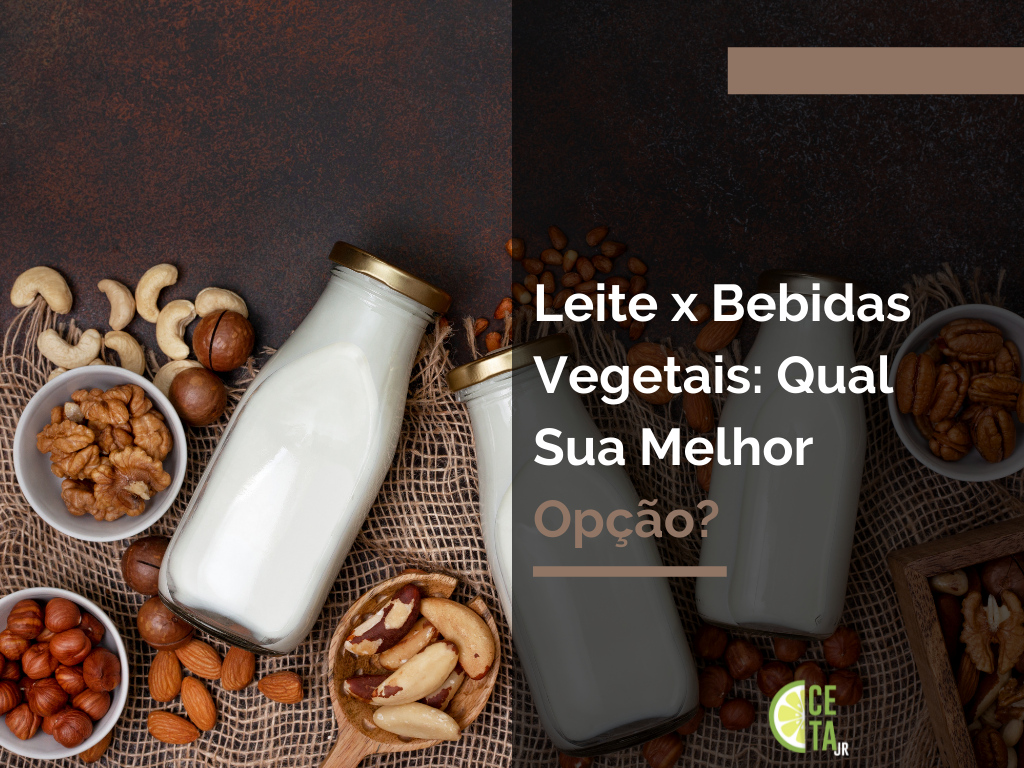 Leite X Bebidas Vegetais: Qual Sua Melhor Opção? - CETA Jr.