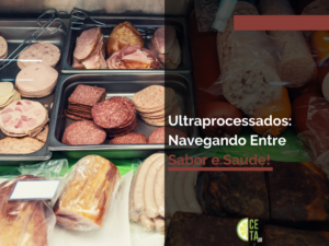 Ultraprocessados Navegando Entre Sabor e Saúde!