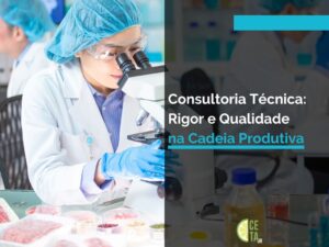 Consultoria Técnica Rigor e Qualidade na Cadeia Produtiva