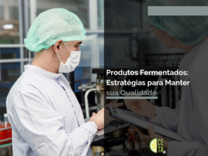 Produtos Fermentados Estratégias para Manter sua Qualidade.