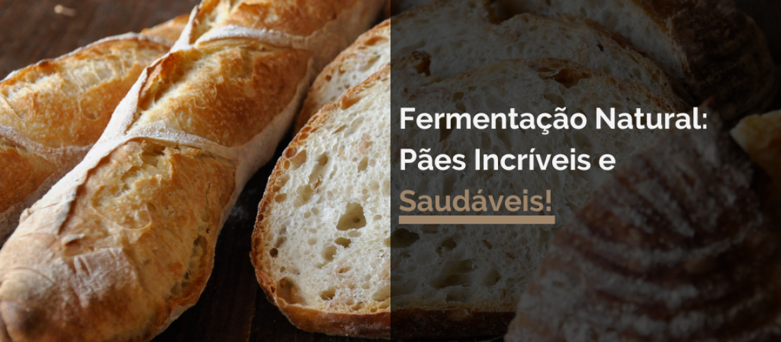 Fermentação Natural: Pães Incríveis e Saudáveis!