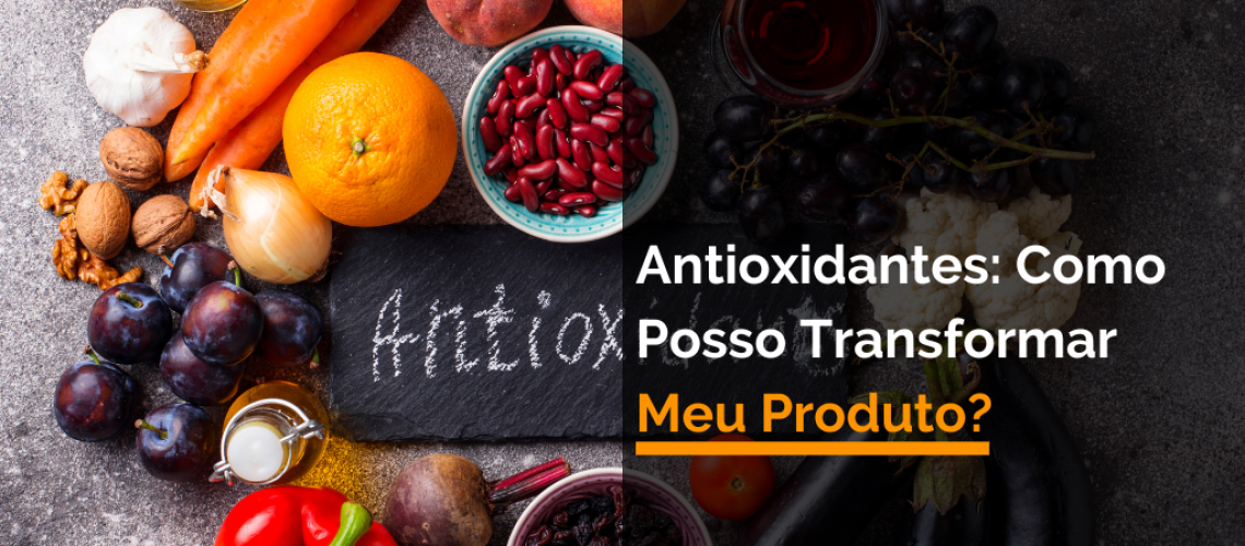 Antioxidantes_ Como Posso Transformar Meu Produto