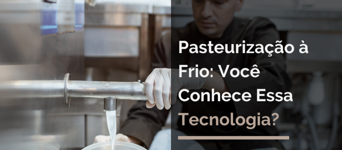 Pasteurização à Frio: Você Conhece Essa Tecnologia?