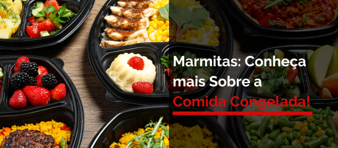 Marmitas: Conheça mais Sobre a Comida Congelada!