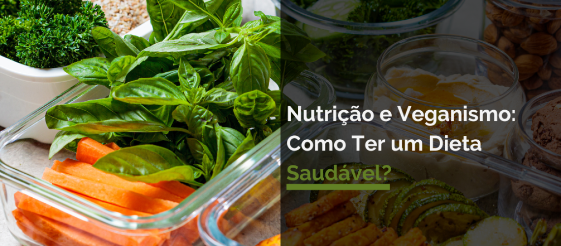 Nutrição e Veganismo: Como Ter um Dieta Saudável