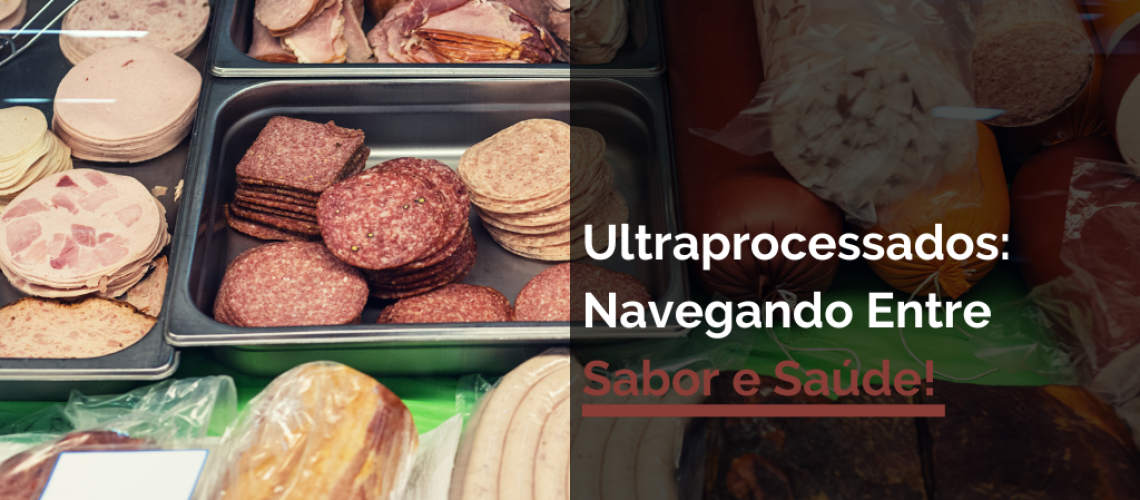 Ultraprocessados Navegando Entre Sabor e Saúde!