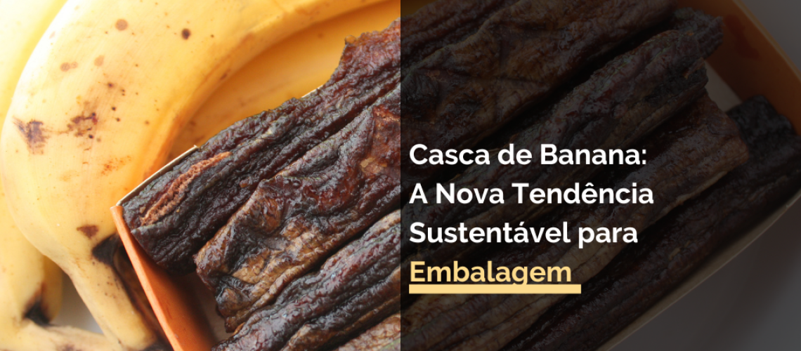 Casca de Banana: A Nova Tendência Sustentável para Embalagem