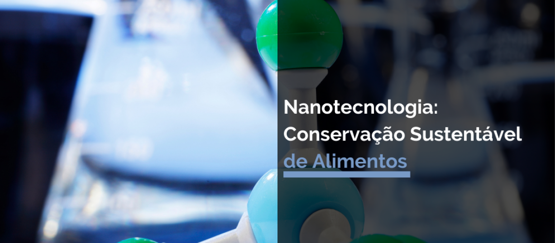 Nanotecnologia: Conservação Sustentável de Alimentos